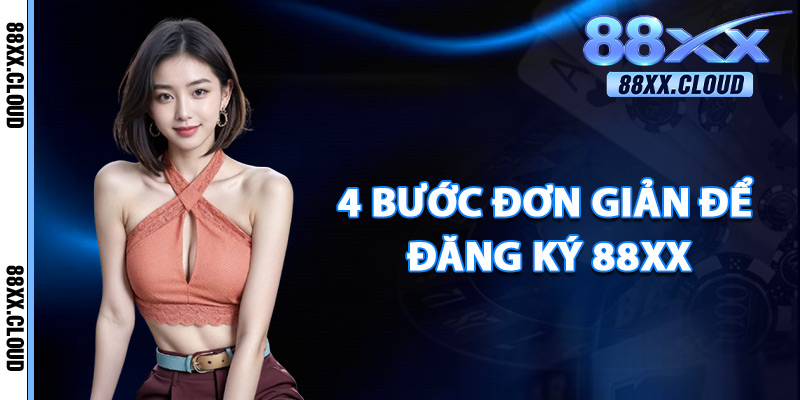 Đăng Ký 88xx – Bước Vào Thế Giới Cá Cược Casino Đỉnh Cao 3 4 Bước Đơn Giản Để Đăng Ký 88xx