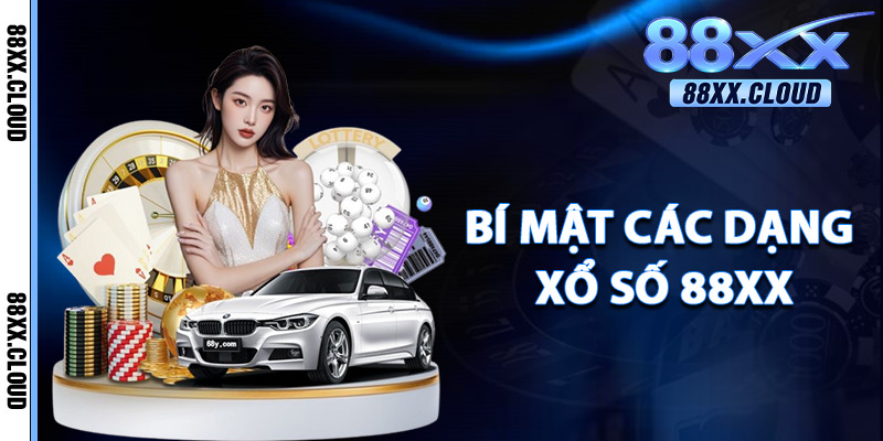 Xổ Số 88xx – Kết Quả Chính Xác 100% Trả Thưởng Tức Thì 2 Bí Mật Các Dạng Xổ Số 88xx