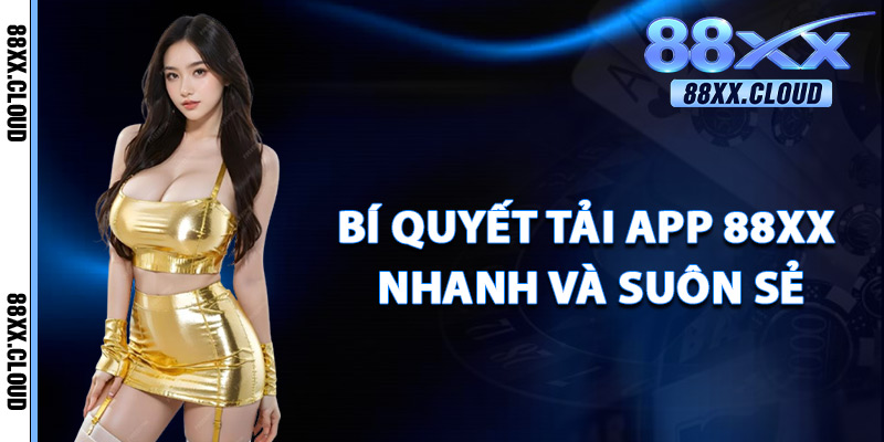 Tải App 88xx – Trải Nghiệm Casino Đỉnh Cao Ngay Trên Di Động 4 Bí Quyết Tải App 88xx Nhanh Và Suôn Sẻ