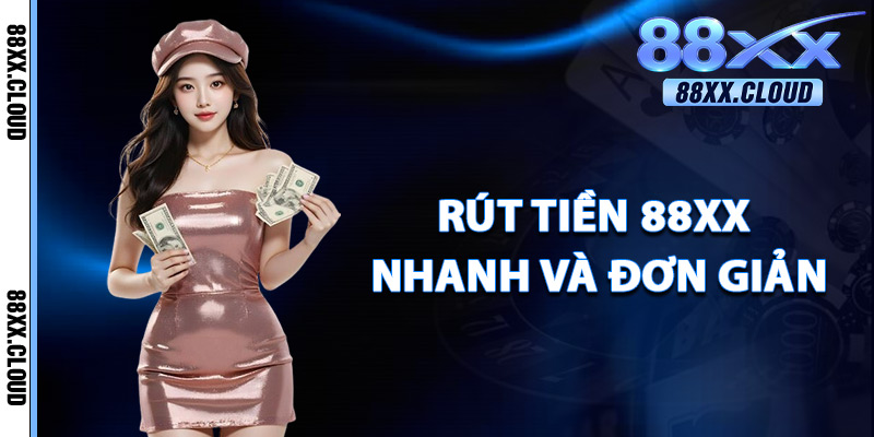 Rút Tiền 88xx – Nhận Lộc Mỗi Ngày Thanh Toán Siêu An Toàn 3 Cách Rút Tiền 88xx Nhanh Và Đơn Giản