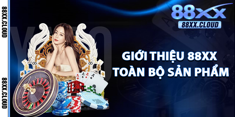 Giới Thiệu 88xx – Biểu Tượng Mới Của Casino Online Việt Nam 2 Giới Thiệu 88xx Toàn Bộ Sản Phẩm