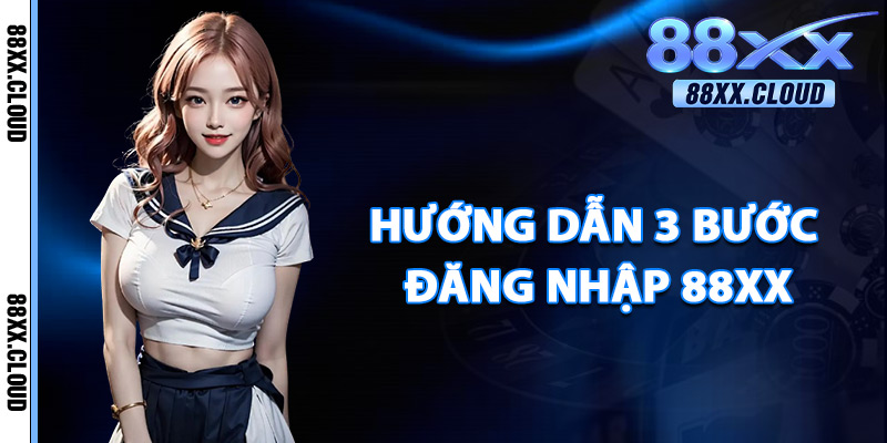Đăng Nhập 88xx – Nhà Cái Trực Tuyến Được Bet Thủ Tin Dùng 2 Hướng Dẫn 3 Bước Đăng Nhập 88xx
