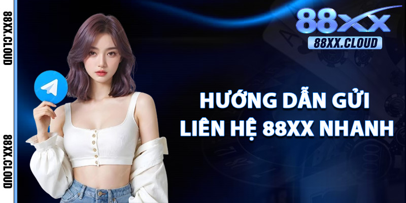Liên Hệ 88xx – Hỗ Trợ Thành Viên 24/7 Nhanh Chóng Uy Tín 2 Hướng Dẫn Gửi Liên Hệ 88xx Nhanh