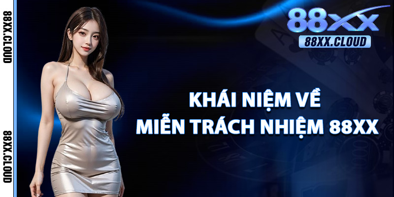 Miễn Trách Nhiệm 88xx – Chính Sách Pháp Lý Rõ Ràng Uy Tín 1 Khái Niệm Về Miễn Trách Nhiệm 88xx