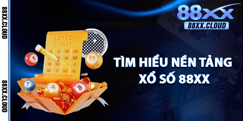 Xổ Số 88xx – Kết Quả Chính Xác 100% Trả Thưởng Tức Thì 1 Tìm Hiểu Nền Tảng Xổ Số 88xx