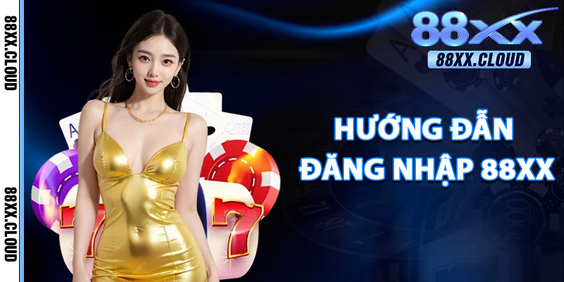 Đăng Nhập 88xx – Nhà Cái Trực Tuyến Được Bet Thủ Tin Dùng 1 hướng dẫn đăng nhập